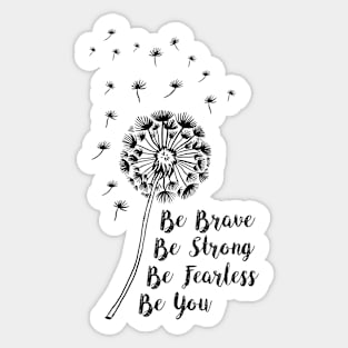 Be Brave, Be Strong, Be Fearless, Be You Sticker